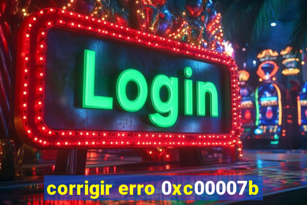 corrigir erro 0xc00007b